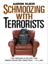 Schmoozing with Terrorists (eBook): From Hollywood to the Holy Land, Jihadists Reveal Their Global Plans-to a Jew!